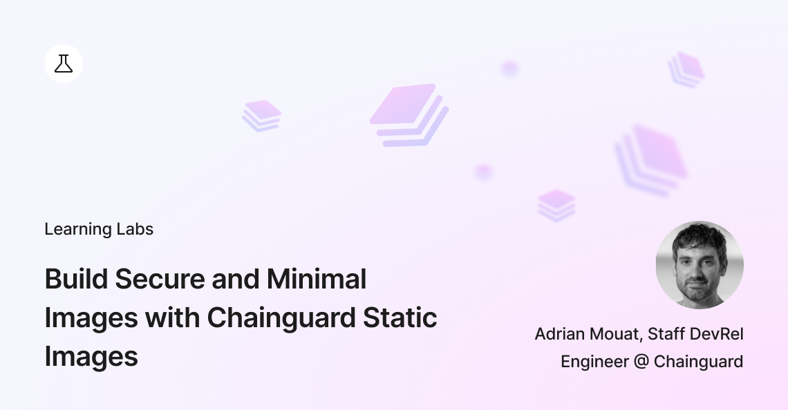 Build secure and minimal images with Chainguard Static Images